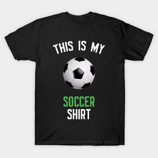 This Is My Soccer Shirt T-Shirt by cleverth